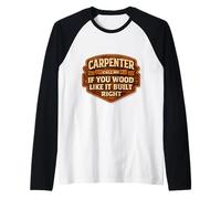 Carpenter Call Me If You Wood Like It Build Right Funny Pun Manche Raglan