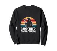 Carpenter I Nail Things for A Living Humour Sweatshirt