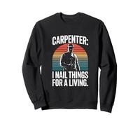 Carpenter I Nail Things for A Living Humour Sweatshirt
