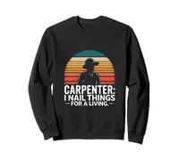 Carpenter I Nail Things for A Living Humour Sweatshirt