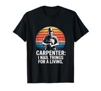 Carpenter I Nail Things for A Living Humour T-Shirt