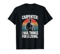 Carpenter I Nail Things for A Living Humour T-Shirt