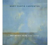 Carpenter, Mary Chapin - Between Here & Gone [Import]