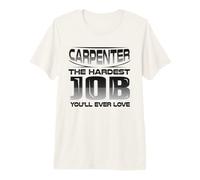 Carpenter The Hardest Job You'll Ever Love Carpentry T-Shirt Haut de Gamme