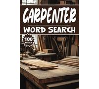 Carpenter Word Search: 100 Woodworking Puzzles, Word Find, Vocabulary Activity Book for Kids, Adults and Seniors, 100 pages