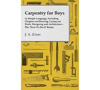 Carpentry For Boys - In Simple Language, Including Chapters On Drawing, Laying Out Work, Designing And Architecture - The 'how-To-Do-It' Books