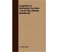 Carpentry & Mechanics for Boys: Up-To-The-Minute Handicraft Hall, A. Neely (Auteur)