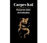 Carpes Koï: Carpes Koï carnet de suivi et d'entretien, journal de bord pour l'entretien et le nettoyage d'aquariums ou de bassins, effectuer le ... contrôler l'état de santé de vos poissons....