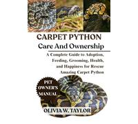 CARPET PYTHON AS PET: A Complete Guide to Adoption, Feeding, Grooming, Health, and Happiness for Rescue Amazing Carpet Python