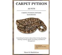 CARPET PYTHON AS PETS - CARPET PYTHON OWNERS HANDBOOK: Everything You Need to Know About Caring, Breeding, Feeding, Training, Health, Grooming, and ... +30 Bonding Strategies and Meal Plan