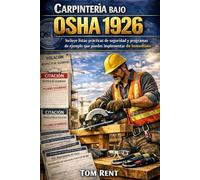 CARPINTERÍA BAJO OSHA 1926: Guía práctica basada en riesgos para el cumplimiento, la fiscalización y la prevención de lesiones