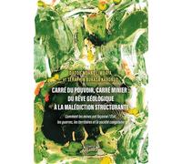 Carré du pouvoir, carré minier : Du rêve géologique à la malédiction structurante Comment les mines ont façonné l'État, les guerres, les territoires et la société congolaise - Dadou Moano Limbaya - Ve