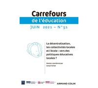 Carrefours de l'éducation n°51 (1/2021) La décentralisation, les collectivités locales et l'école : La décentralisation, les collectivités locales et l école : vers des politiques éducatives locales ?