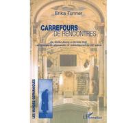 Carrefours de rencontres De Stefan Zweig à Christa Wolf, Les littératures allemandes et autrichiennes du XXème siècle - Erika Tunner - L'harmattan - broché - Etude