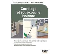 Carrelage et sous-couche isolante Prescriptions techniques et recommandations pratiques - Les sous-couches isolantes sous carrelage - Pose collée de carrelage en travaux neufs - Revêtements de sol sce