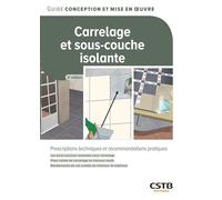 Carrelage et sous-couche isolante: Prescriptions techniques et recommandations pratiques - Les sous-couches isolantes sous carrelage - Pose collée de ... de sol scellés en intérieur et extérieur