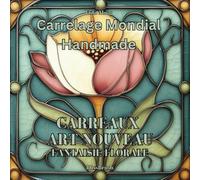 Carrelage Mondial Handmade - Carreaux Art Nouveau: Fantaisie Florale: Livre de Coloriage sur les Designs Élégants d'Art Nouveau