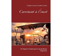 Carrément À L'ouest - De Papeete À Toulon Par Le Cap De Bonne Espérance