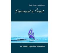 Carrément à l'ouest: De Toulon à Papeete par le Cap Horn