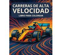 Carreras de Alta Velocidad - Libro para Colorear: Diseños Intrincados de Autos de Carrera, Circuitos y los mejores conductores - Relaja tu mente con las máquinas más legendarias de las pistas.
