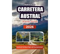 CARRETERA AUSTRAL TRAVEL GUIDE 2026: A Complete Road Trip Guide to Patagonia’s Wild Route, Featuring Itineraries, Public Transport, Top Attractions, Where to Stay, and Essential Travel Tips.