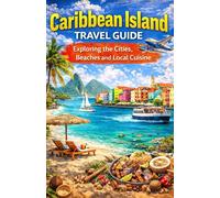 Carribbean Island Travel Guide 2026 Edition: The Perfect Guide for First Timer's and Returning Families, Explore the City like Never Before and The Famous beaches