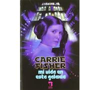 Carrie Fisher : mi vida en esta galaxia