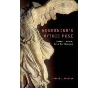 Carrie J. Preston Modernism's Mythic Pose (Poche)