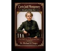 Carrie Judd Montgomery - Herald Of Holy Fire: From Faith Cure To Pentecostal Fire