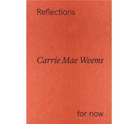 Carrie Mae Weems Reflections For Now