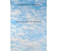 Carrie Mae Weems The Shape of Things Carrie Mae Weems The Shape of Things (Auteur)