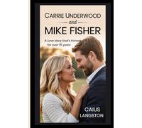 CARRIE UNDERWOOD AND MIKE FISHER: A Love Story That’s Thrived for Over 15 Years