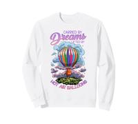 Carried by Dreams Lifted by Hot Air Balloons Sweatshirt