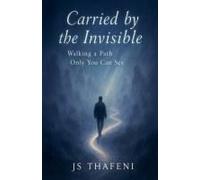 Carried By The Invisible: Walking A Path Only You Can See