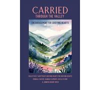 Carried Through The Valley: Encouraging devotions for grieving hearts