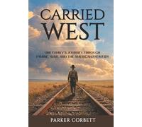 Carried West: One Family’s Journey Through Famine, War, and the American Frontier