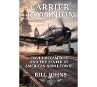 Carrier Dominion: David McCampbell and the Zenith of American Naval Air Power