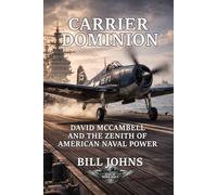 Carrier Dominion: David McCampbell and the Zenith of American Naval Air Power