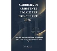 CARRIERA DI ASSISTENTE LEGALE PER PRINCIPIANTI 2026: Guida passo passo alla certificazione, alle competenze legali e a come trovare il tuo primo lavoro in ambito legale
