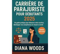 Carrière de parajuriste pour débutants 2025: Un guide pratique pour démarrer votre carrière, développer vos compétences et réussir en droit