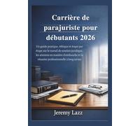 Carrière de parajuriste pour débutants 2026: Guide pratique, éthique et étape par étape du soutien juridique, attentes d’embauche et succès professionnel à long terme durable moderne