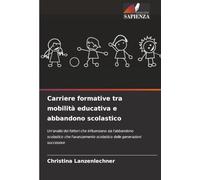Carriere formative tra mobilità educativa e abbandono scolastico: Un'analisi dei fattori che influenzano sia l'abbandono scolastico che l'avanzamento scolastico delle generazioni successive