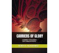 CARRIERS OF GLORY: LEARNING TO RECOGNIZE GOD’S IMAGE IN PEOPLE