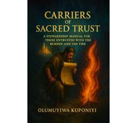 Carriers of Sacred Trust: A Stewardship Manual for Those Entrusted with the Burden and the Fire