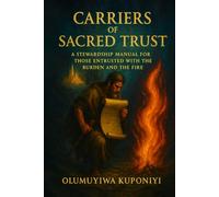 Carriers of Sacred Trust: A Stewardship Manual for Those Entrusted with the Burden and the Fire