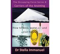 Carriers of the Anointing: How To Bless Water, Oil, and Cloth
