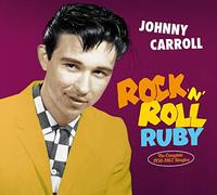 Johnny Carroll - Rock N Roll Ruby: The Complete 1956-1962 Singles (Limited Colle