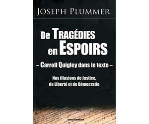 Carroll Quigley dans le texte : de tragédies en espérances : Nos illusions de justice, de liberté et de démocratie
