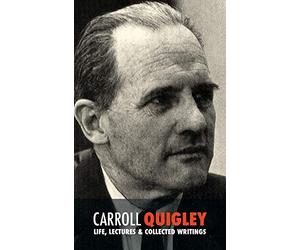 Carroll Quigley: Life, Lectures and Collected Writings