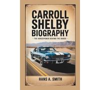 CARROLL SHELBY BIOGRAPHY: The Horsepower Behind The Badge